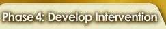 "Phase 4: Develop Intervention"