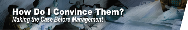 How Do I Convince Them?  Making the Case Before Management