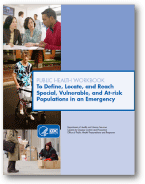 Public Health Workbook To Define, Locate, and Reach Special, Vulnerable, and At-Risk Populations in an Emergency